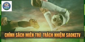 Miễn trừ trách nhiệm – Giới hạn giữa Saoketv và người dùng